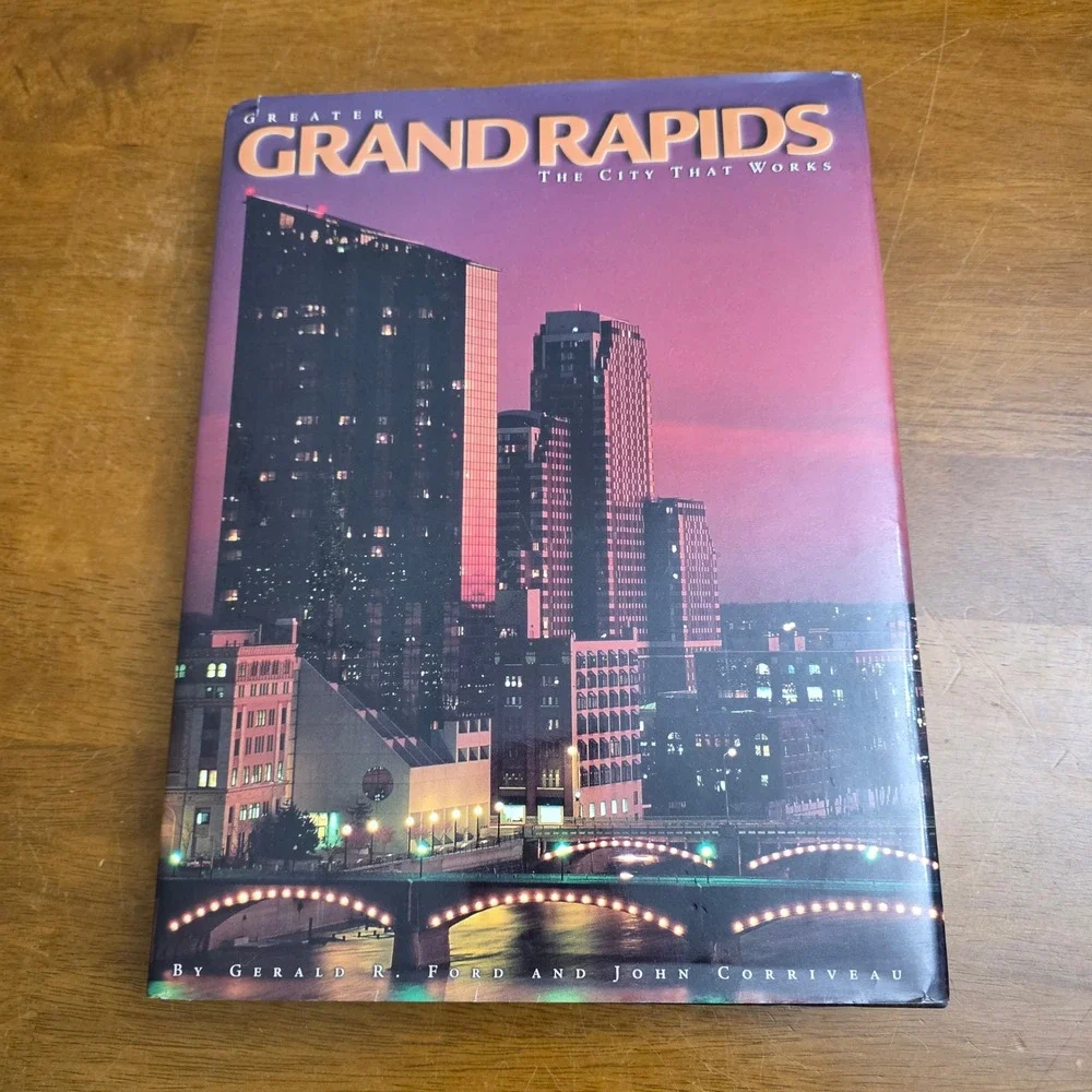 Greater Grand Rapids The City That Works Book Gerald R Ford John Corriveau‎